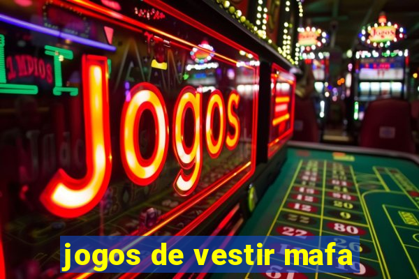 jogos de vestir mafa